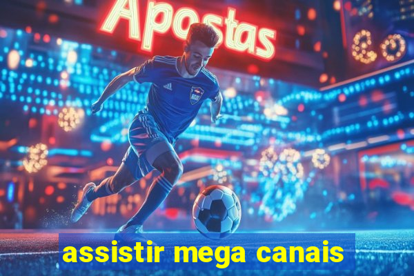 assistir mega canais